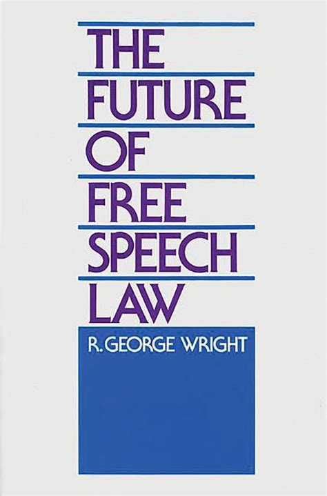 The Future Of Free Speech Law Robert G Wright Praeger