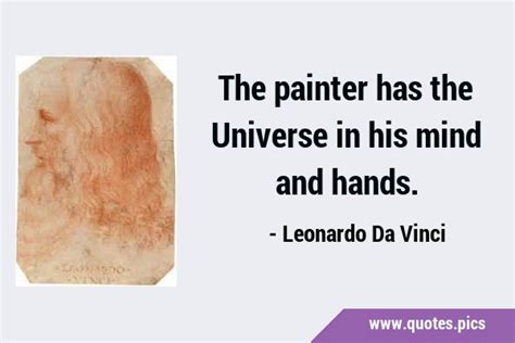 The Painter Has The Universe In His Mind And Hands