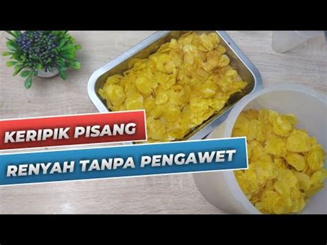 Resep Keripik Pisang Renyah Gurih Tanpa Kapur Sirih Youtube