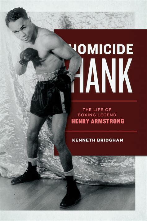 Homicide Hank The Life Of Boxing Legend Henry Armstrong Win By Ko