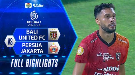 Full Highlights Bali United FC VS Persija Jakarta BRI Liga 1 2022