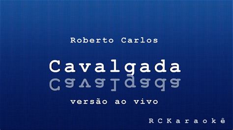 Cavalgada Roberto Carlos Karaokê versão ao vivo YouTube