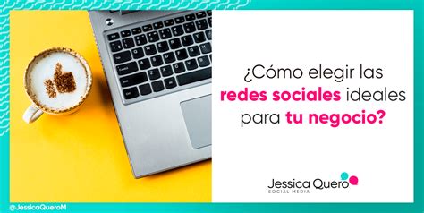 ¿cómo Elegir Las Redes Sociales Ideales Para Mi Negocio • Jessica Quero