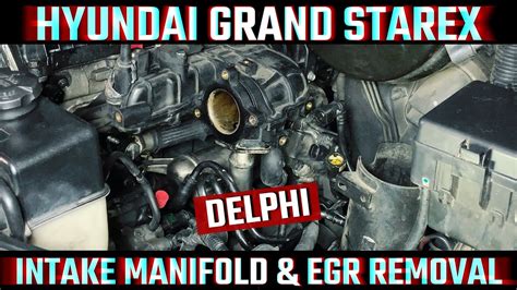 Hyundai Grand Starex Intake Manifold And Egr Removal Delphi Diy