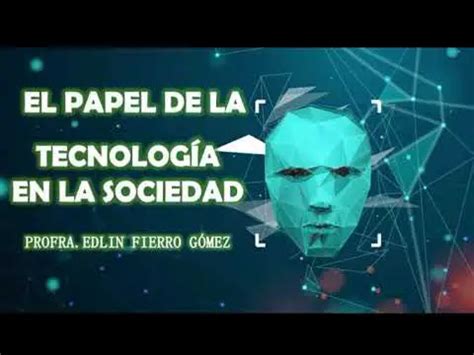 El Papel De La Tecnologia En La Sociedad Actualizado Septiembre