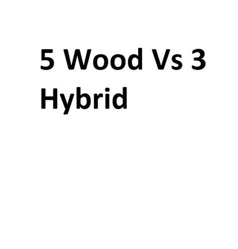 5 Wood Vs 3 Hybrid - Complete Information