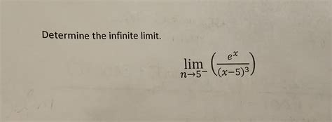 Solved Determine The Infinite Limit Limn→5− X−5 3ex