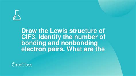 Draw The Lewis Structure Of Clf3 Identify The Number Of Bonding And Nonbonding Electron Pairs