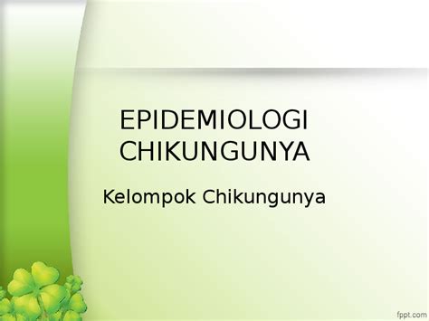 Ppt Epidemiologi Penyakit Chikunya Desi Yanti