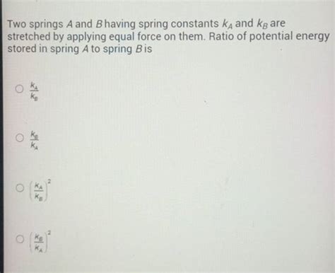 Two Springs A And B Having Spring Constants KA And KB Are Stretched By