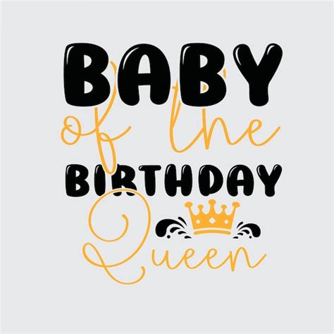 Premium Vector Baby Of The Birthday Queen T Shirt Design