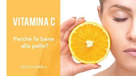 Scopri I Benefici Della Vitamina C Tricoumbra