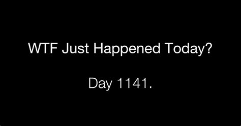 Day 1141 Confusion What The Fuck Just Happened Today