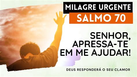 SALMO 70 APRESSA TE SENHOR Oração forte para obter vitória e