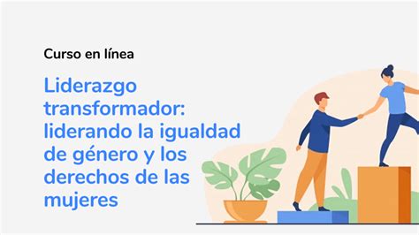 Liderazgo transformador liderando la igualdad de género y los derechos