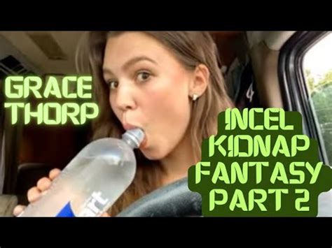 Grace Thorp Incel Kidnap Fantasy Part 2 Thorp Alert YouTube