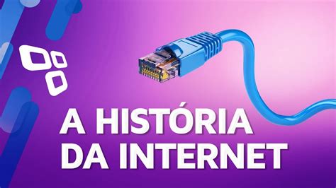 A História Da Internet História Da Tecnologia Youtube