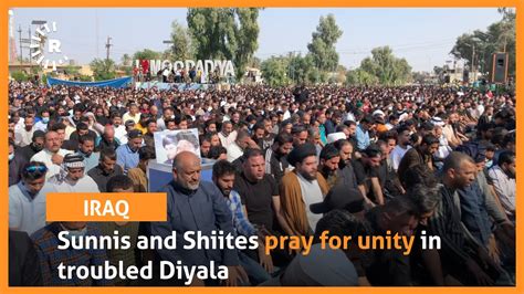 Sunnis And Shiites Pray For Unity In Troubled Diyala Youtube