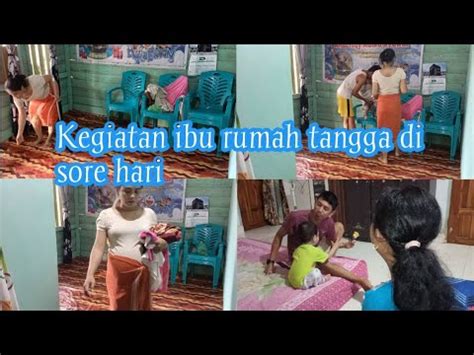 KEGIATAN IBU RUMAH TANGGA DI SORE HARI Ll BEBERES DULU SEBELUM PERGI