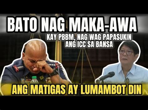 Nagmaka Awa Si Bato Kay Pbbm Na Dapat Huwag Laban Bawi Sa Disisyon Sa