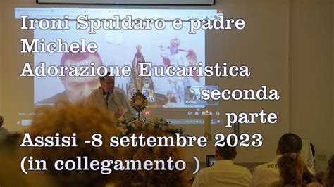 Ironi Spuldaro E Padre Michele Adorazione Eucaristica Seconda Parte