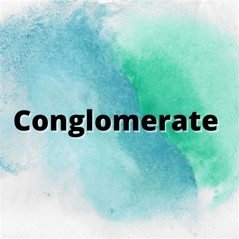 conglomerate description characteristics   faqs  dirt