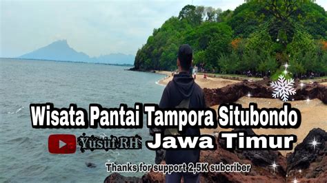 Wisata Pantai Tampora Situbondo Wisata Jawa Timur 2021 YouTube