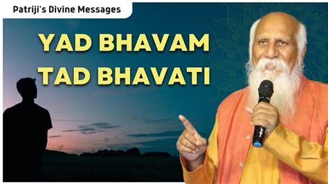 Yad Bhavam Tad Bhavati Patriji S Divine Messages Pmc English Youtube