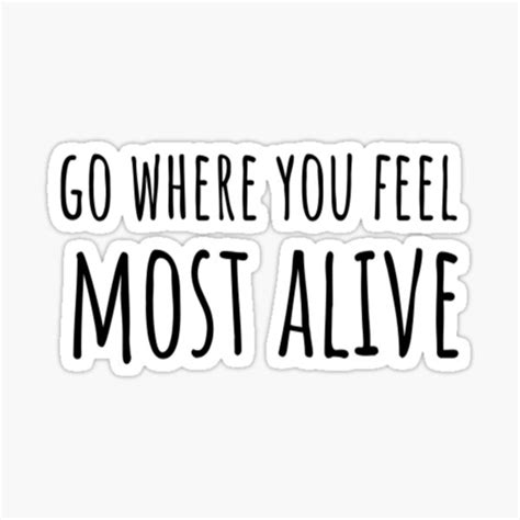 Go Where You Feel Most Alive Sticker For Sale By Catmonkstudios