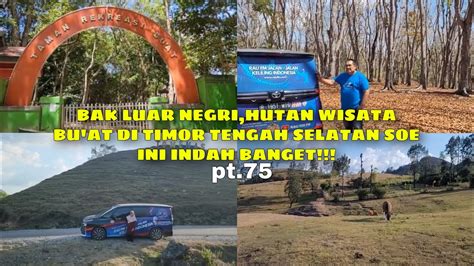 Part Bak Luar Negri Hutan Wisata Buat Di Timor Tengah Selatan Soe