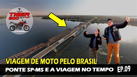 Epi 9 Ponte SP MS E A Viagem No Tempo Viagem De Moto Pelo Brasil