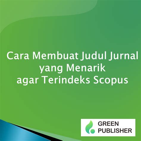 Cara Membuat Judul Jurnal Yang Menarik Agar Terindeks Scopus