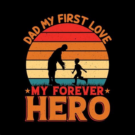 Premium Vector Dad My First Love My Forever Hero T Shirt Design