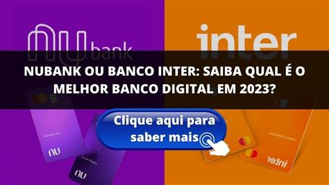 NUBANK OU BANCO INTER SAIBA QUAL É O MELHOR BANCO DIGITAL EM 2023