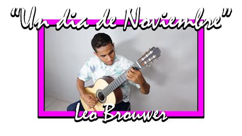 Un Dia De Noviembre Leo Brouwer Por Leonardo Norran Youtube