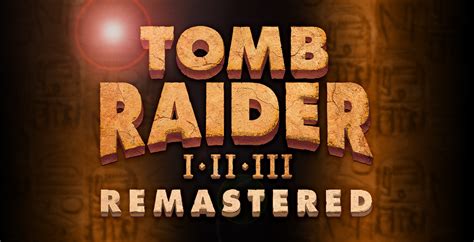 Tomb Raider Iv Vi Remastered Announcement Raiding The Globe