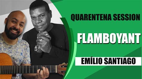 Flamboyant Em Lio Santiago Youtube