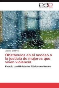 Obstaculos En El Acceso A La Justicia De Mujeres Que Viven Violencia