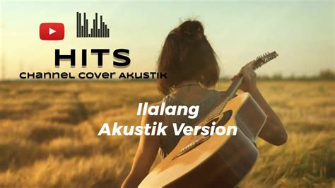 Ilalang Cover Akustik Sedih Youtube