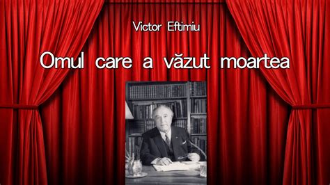 Victor Eftimiu Omul Care A Vazut Moartea Youtube