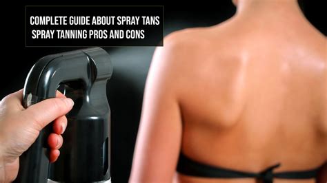 Complete Guide About Spray Tans Spray Tanning Pros And Cons