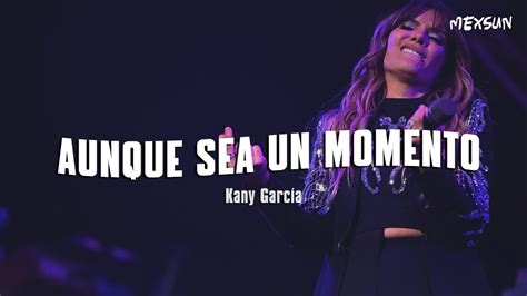 Kany Garc A Aunque Sea Un Momento Letra Youtube