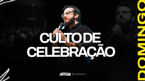 Culto de Celebração Pr Artur Lobo Atitude Petrópolis YouTube