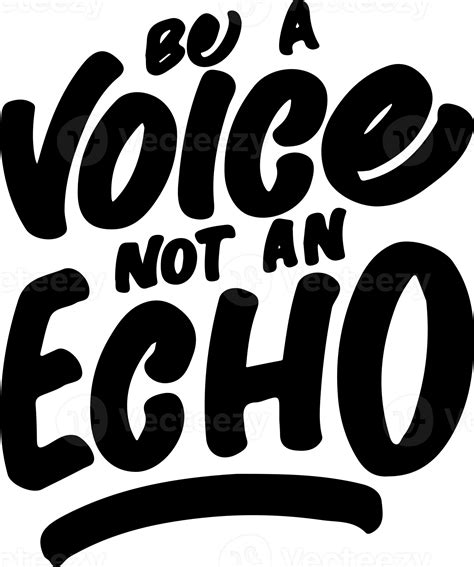 Be A Voice Not An Echo Motivational Typography Quote Design For T