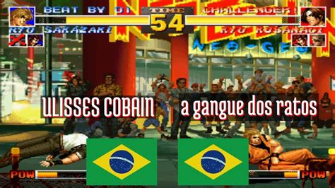 Ft Kof Ulisses Cobain Br Vs A Gangue Dos Ratos Br King Of