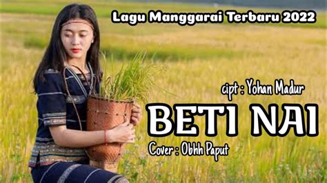 Lagu Manggarai Terbaru Beti Nai Cover Obhy Paput Cipt Yohan