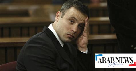 Afrique Du Sud Oscar Pistorius Fix Sur Sa Lib Ration Conditionnelle