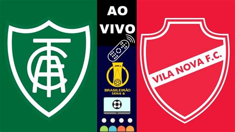 Am Rica Mg X Vila Nova Ao Vivo Rodada Campeonato Brasileiro S Rie B