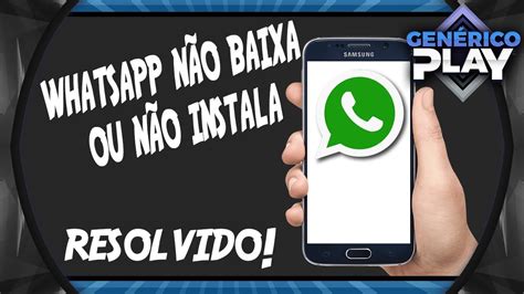 Não consigo baixar o WhatsApp Como resolver Atualizado YouTube