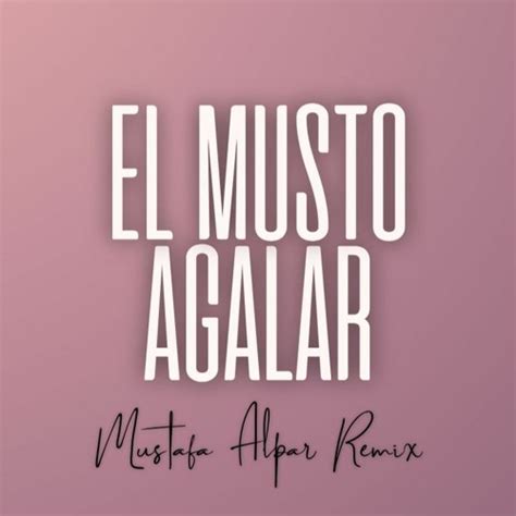 Stream El Musto Agalar Mustafa Alpar Remix By Mustafa Alpar